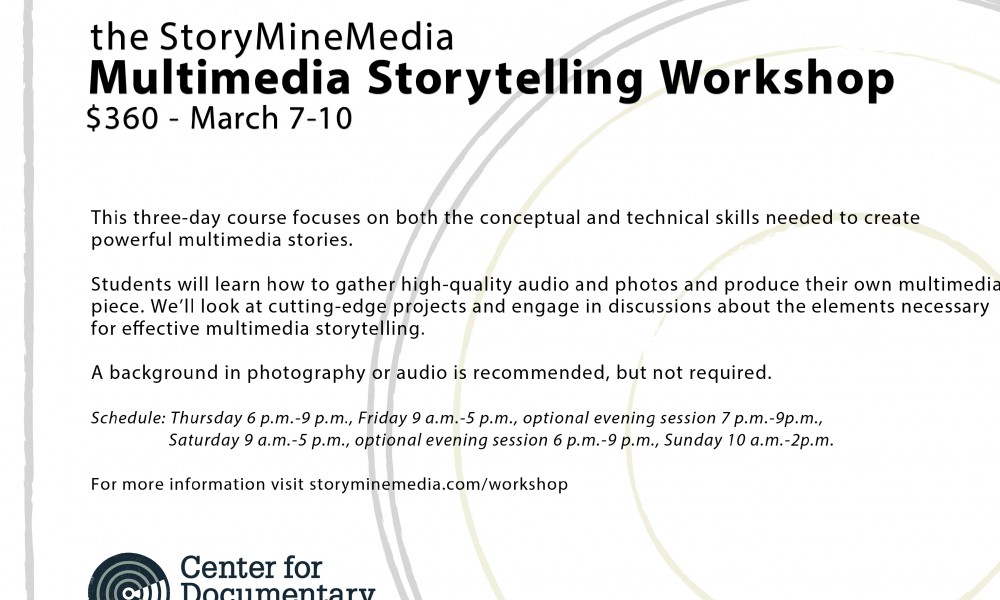 Multimedia Storytelling Workshop March 7-10, 2013 Multimedia Storytelling Workshop March 7-10, 2013